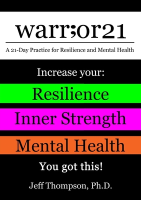 warr;or21: A 21-Day Practice for Resilience and Mental Health - Increase Your: Resilience, Inner Strength, & Mental Health - You - Jeff Thompson