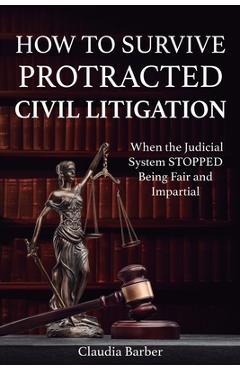 Coperta cărții 'How to Survive Protracted Litigation - Claudia Barber'