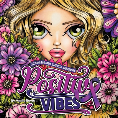 Positive Vibes. Coloring for Calm, Strength, and Healing - Annie Reyes