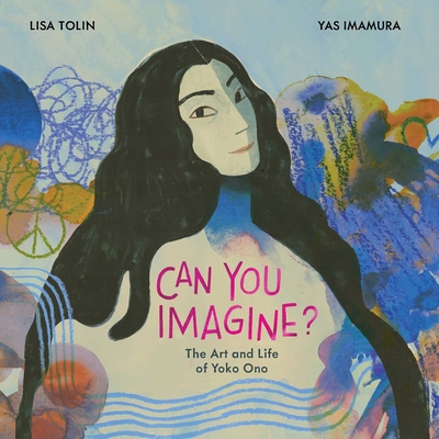 Can You Imagine?: The Art and Life of Yoko Ono - Lisa Tolin