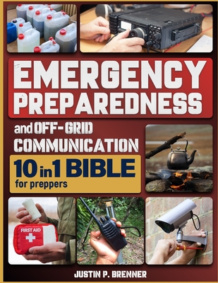 Coperta cărții 'Emergency Preparedness and Off-Grid Communication Bible for Preppers: [10 Books in 1] The Ultimate Survival Guide When'