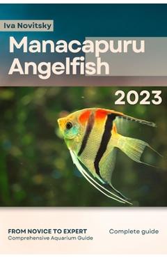 Coperta cărții 'Manacapuru Angelfish: From Novice to Expert. Comprehensive Aquarium Fish Guide - Iva Novitsky'