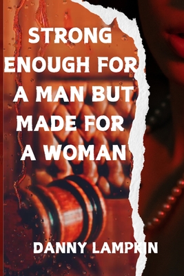 Strong Enough for a Man But Made for a Woman - Danny Lampkin