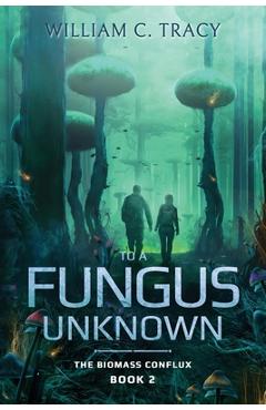 Coperta cărții 'To a Fungus Unknown - William C. Tracy'