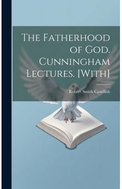 Coperta cărții 'The Fatherhood of God. Cunningham Lectures. [With] - Robert Smith Candlish'
