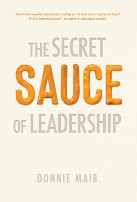 The Secret Sauce of Leadership - Donnie Maib