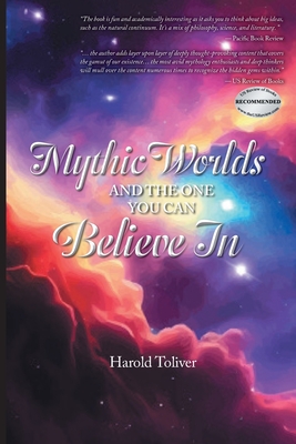 Mythic Worlds and the One You Can Believe In - Harold Toliver