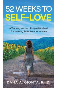Coperta cărții '52 Weeks to Self-Love: A Yearlong Journey of Inspirational and Empowering Reflections for Women - Dana A. Gionta'