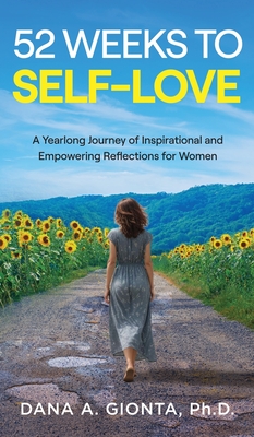 Coperta cărții '52 Weeks to Self-Love: A Yearlong Journey of Inspirational and Empowering Reflections for Women - Dana A. Gionta'