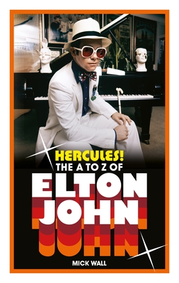 Hercules!: The A to Z of Elton John (50 Years of Elton John Facts) - Mick Wall