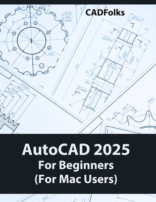Coperta cărții 'AutoCAD 2025 For Beginners (For Mac Users): A Step-by-Step Guide to Learning the Fundamentals -'