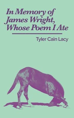 In Memory of James Wright, Whose Poem I Ate - Tyler Cain Lacy
