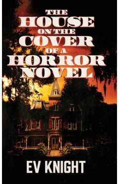 Coperta cărții 'The House on the Cover of a Horror Novel - Ev Knight'