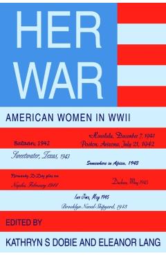 Her War: American Women in WWII - Kathryn S. Dobie