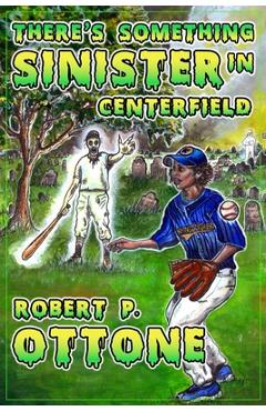 Coperta cărții 'There's Something Sinister in Center Field - Robert P. Ottone'