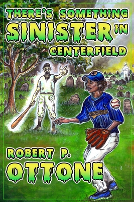 Coperta cărții 'There's Something Sinister in Center Field - Robert P. Ottone'