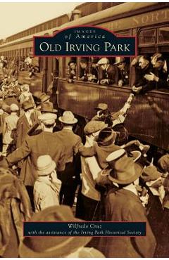 Coperta cărții 'Old Irving Park - Wilfredo Cruz'