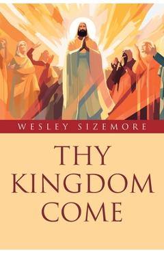 Poza produsului Thy Kingdom Come - Wesley Sizemore