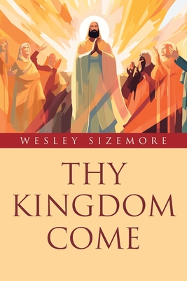 Thy Kingdom Come - Wesley Sizemore