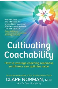Coperta cărții 'Cultivating Coachability: How to leverage coaching readiness so thinkers can optimise value - Clare Norman'