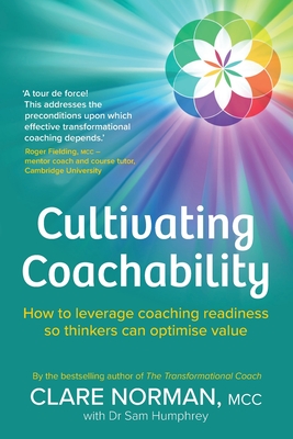 Coperta cărții 'Cultivating Coachability: How to leverage coaching readiness so thinkers can optimise value - Clare Norman'