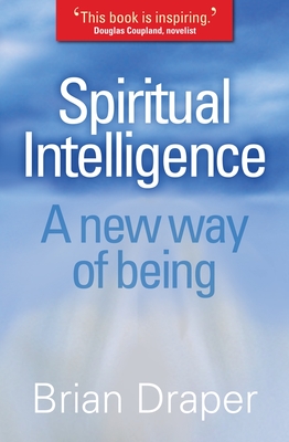 Spiritual Intelligence: A New Way of Being - Brian Draper