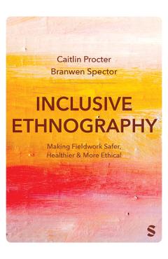 Coperta cărții 'Inclusive Ethnography: Making Fieldwork Safer, Healthier and More Ethical - Caitlin Procter'