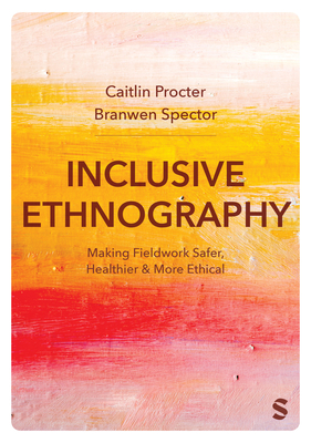 Coperta cărții 'Inclusive Ethnography: Making Fieldwork Safer, Healthier and More Ethical - Caitlin Procter'