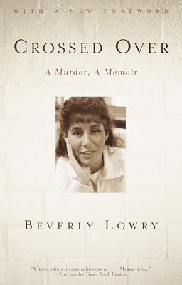 Crossed Over: A Murder, A Memoir - Beverly Lowry