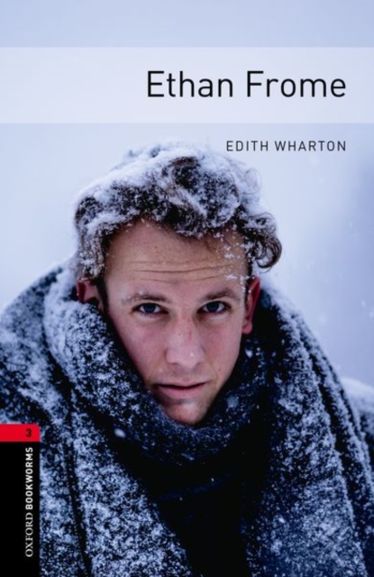 Oxford Bookworms Library: Ethan Frome: Level 3: 1000-Word Vocabulary - Edith Wharton