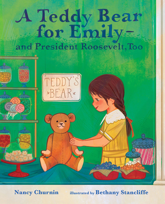 A Teddy Bear for Emily--And President Roosevelt, Too - Nancy Churnin