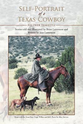 Coperta cărții 'Self-Portrait of a Texas Cowboy: Ass Over Teakettle - Jean Larremore'