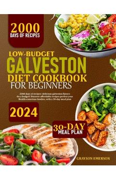 Poza produsului Low-Budget Galveston Diet Cookbook for Beginners: 2000 Days Of Recipes: Delicious Galveston Flavors On A Budget! Discover Affordable Recipes Perfect F - Grayson Emerson