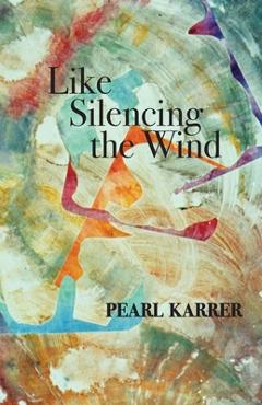 Coperta cărții 'Like Silencing the Wind - Pearl Karrer'