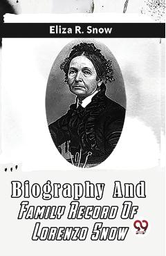 Coperta cărții 'Biography And Family Record Of Lorenzo Snow - Snow Eliza R'