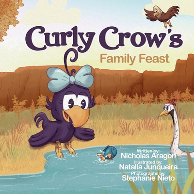 Curly Crow's Family Feast: A Children's Picture Book for Kids Ages 4-8 about Finding Strength in Challenges, Wisdom in Problem Solving, and Thank - Nicholas Aragon