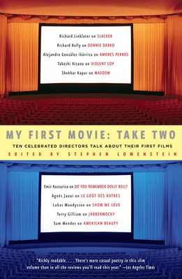 My First Movie, Take Two: Ten Celebrated Directors TAlk About Their First Film - Stephen Lowenstein
