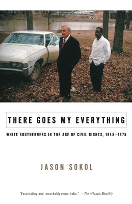 Coperta cărții 'There Goes My Everything: White Southerners in the Age of Civil Rights, 1945-1975 - Jason Sokol'