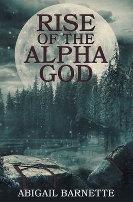 Rise of the Alpha God - Abigail Barnette