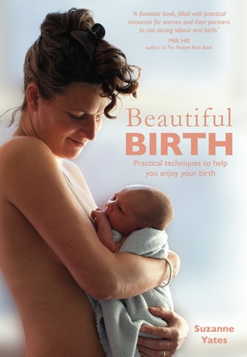 Coperta cărții 'Beautiful Birth: Practical Techniques to Help You Enjoy Your Birth - Suzanne Yates'