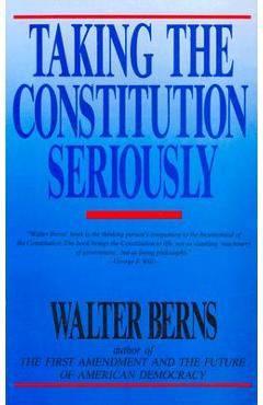 Coperta cărții 'Taking the Constitution Seriously - Walter Berns'