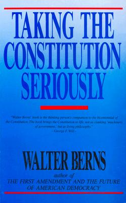 Coperta cărții 'Taking the Constitution Seriously - Walter Berns'