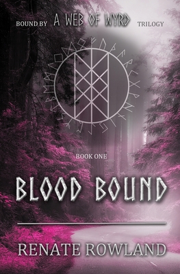 Blood Bound: Bound by A Web Of Wyrd Trilogy - Renate Rowland