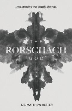 Coperta cărții 'The Rorschach God: You thought I was exactly like you - Matthew Hester'