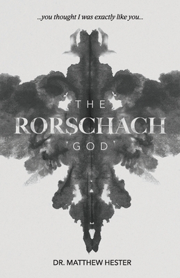 The Rorschach God: You thought I was exactly like you - Matthew Hester