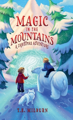 Coperta cărții 'Magic In The Mountains: A Christmas Adventure - T. E. Milburn'