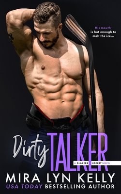 Dirty Talker: A Slayers Hockey Novel - Mira Lyn Kelly