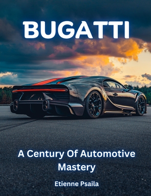 Bugatti: A Century of Automotive Mastery - Etienne Psaila