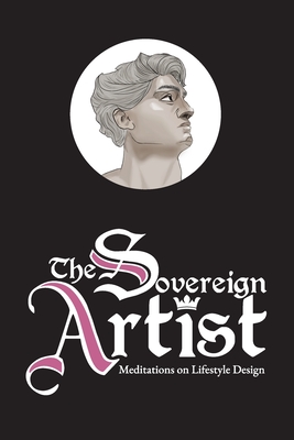 The Sovereign Artist: Meditations on Lifestyle Design - Vizi Andrei