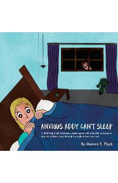 Coperta cărții 'Anxious Addy Cant Sleep: A child help book including a parent guide with printable resources to help aid children sleep'